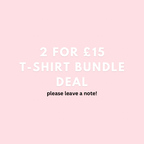 2 for £15 T-Shirt Bundle Deal *You Choose*